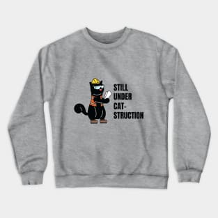 Still Under Construction Engineer Cat Crewneck Sweatshirt